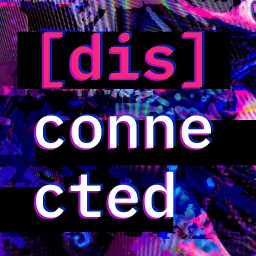 [Dis]connected